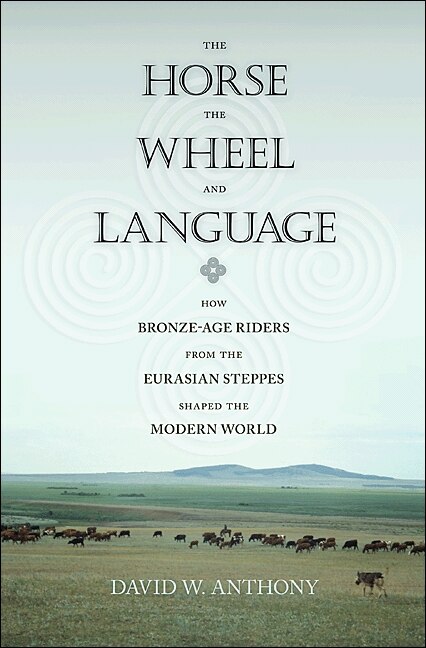 The Horse the Wheel and Language by David W. Anthony, Paperback | Indigo Chapters