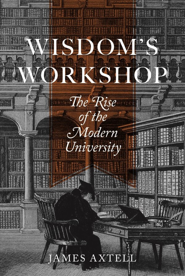 Wisdom's Workshop by James Axtell, Hardcover | Indigo Chapters