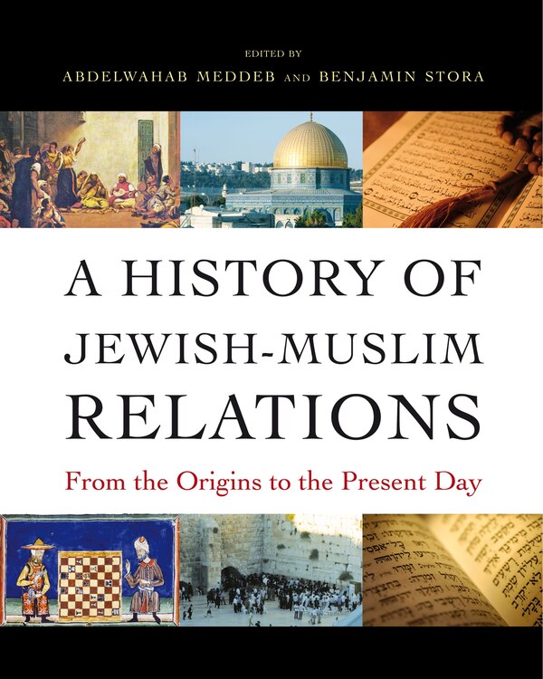 A History of Jewish-Muslim Relations by Abdelwahab Meddeb, Hardcover | Indigo Chapters