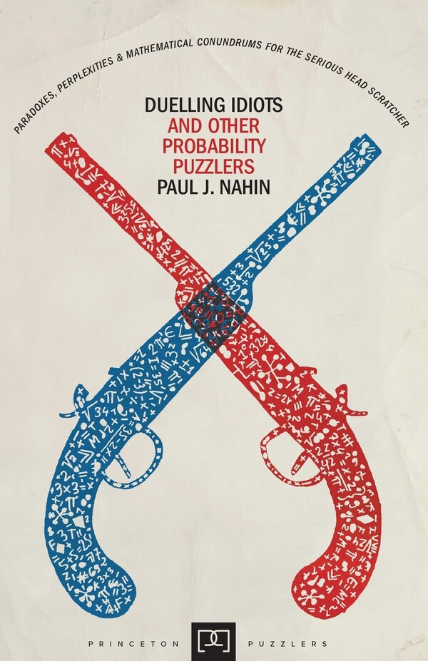 Duelling Idiots and Other Probability Puzzlers by Paul J. Nahin, Paperback | Indigo Chapters