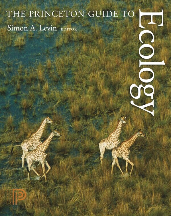 The Princeton Guide to Ecology by Simon A. Levin, Paperback | Indigo Chapters