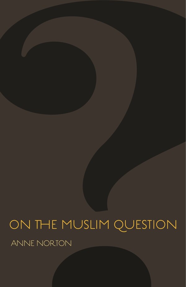 On the Muslim Question by Anne Norton, Hardcover | Indigo Chapters