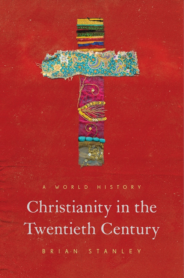 Christianity in the Twentieth Century by Brian Stanley, Hardcover | Indigo Chapters