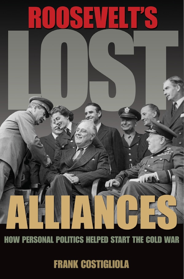 Roosevelt's Lost Alliances by Frank Costigliola, Paperback | Indigo Chapters