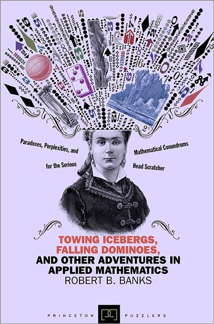 Towing Icebergs Falling Dominoes and Other Adventures in Applied Mathematics by Robert B. Banks, Paperback | Indigo Chapters