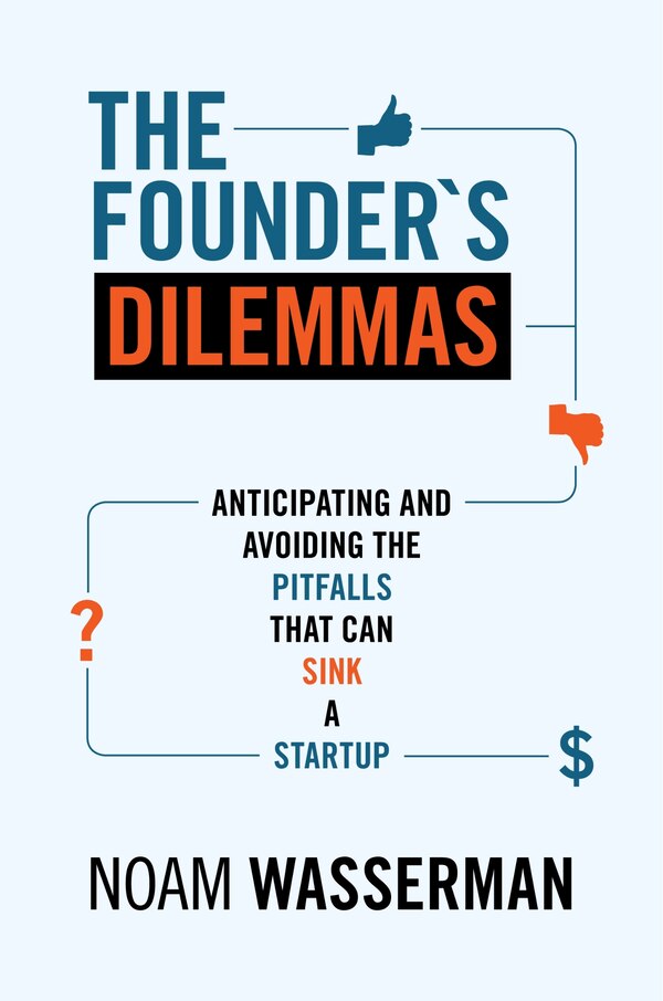 The Founder's Dilemmas by Noam Wasserman, Paperback | Indigo Chapters