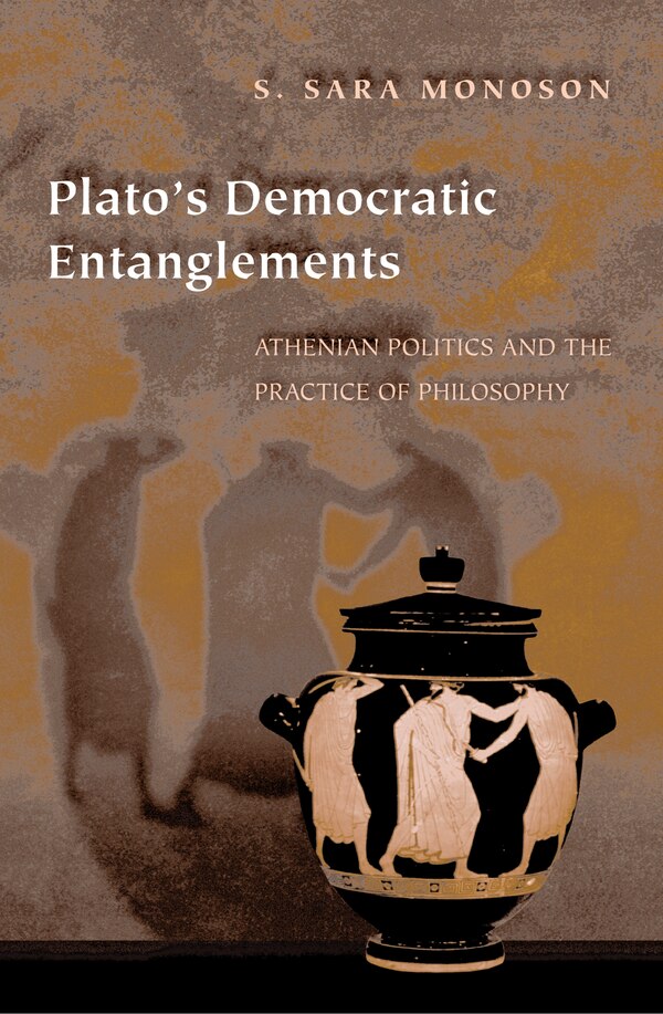 Plato's Democratic Entanglements by S. Sara Monoson, Paperback | Indigo Chapters