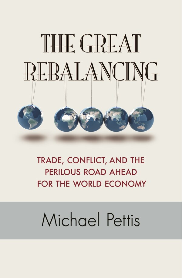The Great Rebalancing by Michael Pettis, Hardcover | Indigo Chapters