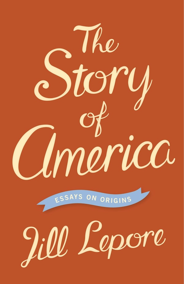 The Story of America by Jill Lepore, Paperback | Indigo Chapters
