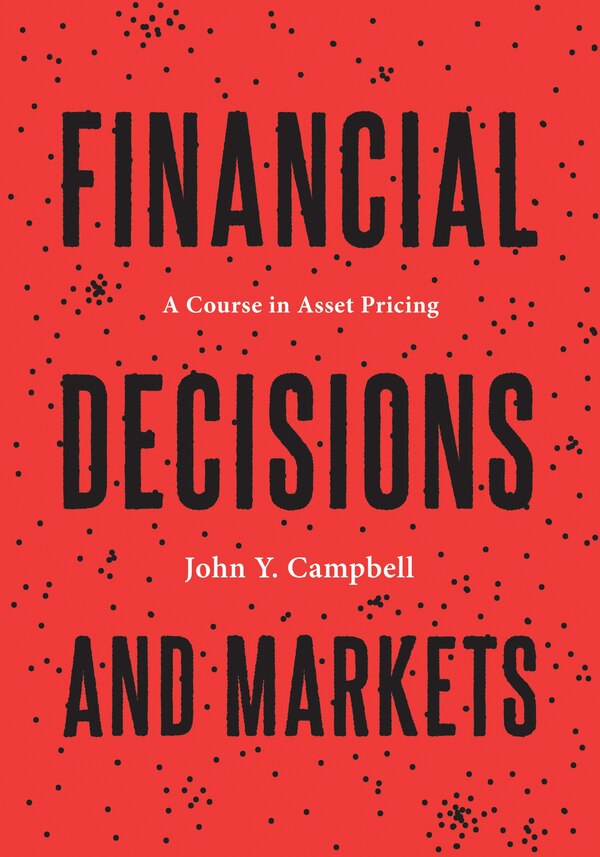 Financial Decisions and Markets by John Y. Campbell, Hardcover | Indigo Chapters