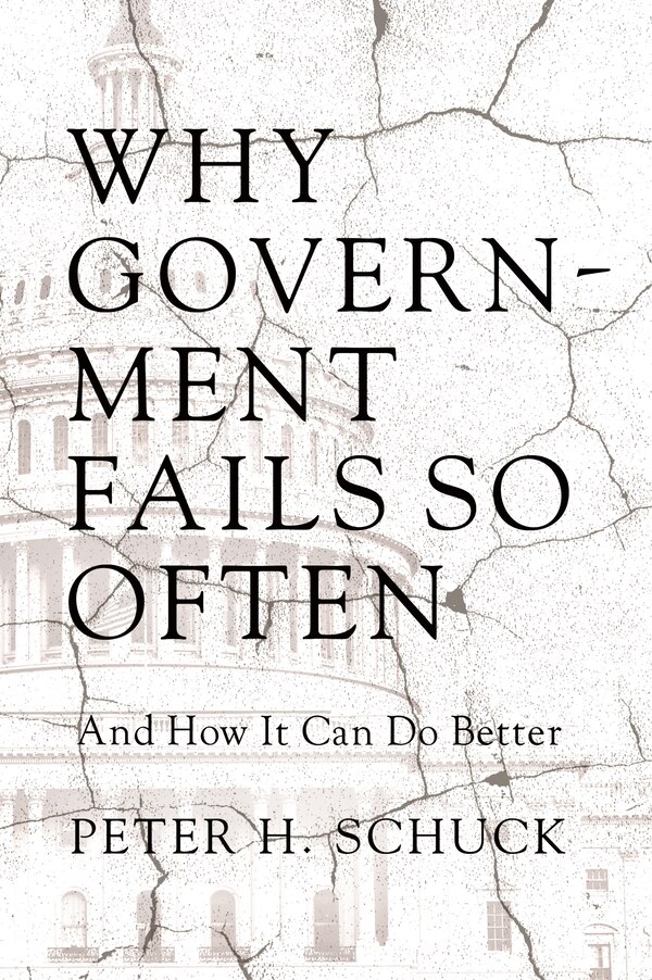 Why Government Fails So Often by Peter H. Schuck, Hardcover | Indigo Chapters