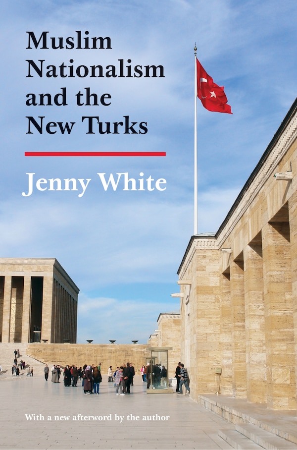 Muslim Nationalism and the New Turks by Jenny White, Paperback | Indigo Chapters