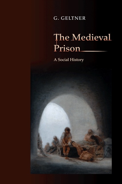 The Medieval Prison by G. Geltner, Paperback | Indigo Chapters