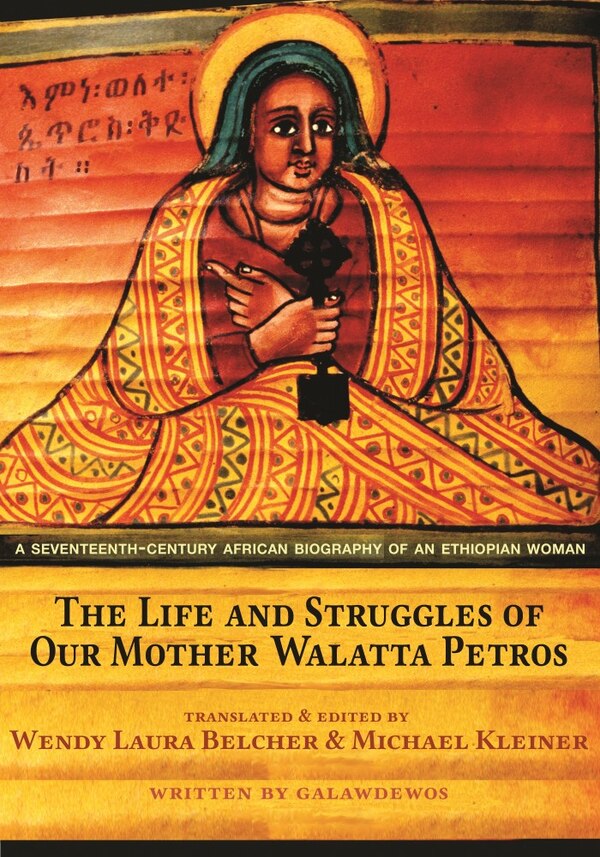 The Life and Struggles of Our Mother Walatta Petros by Galawdewos Galawdewos, Hardcover | Indigo Chapters