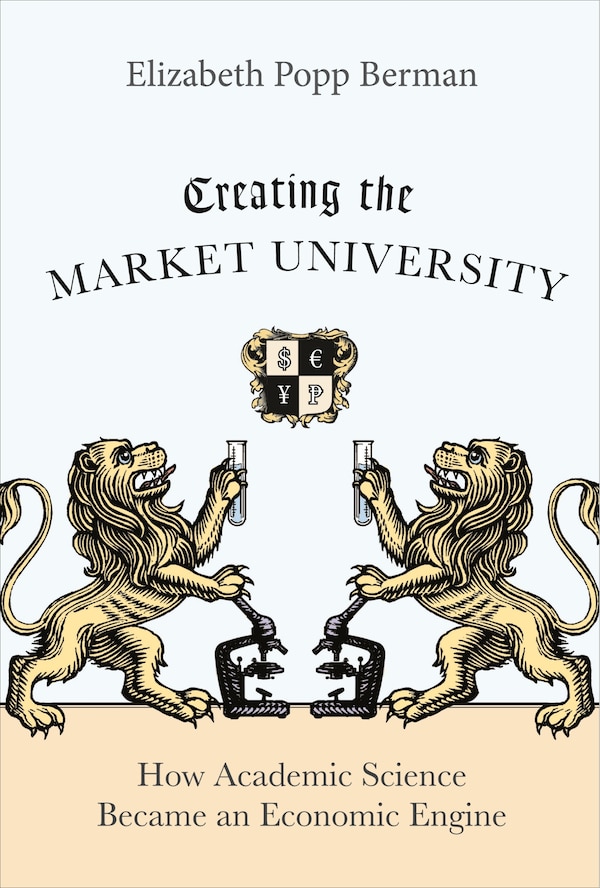 Creating the Market University by Elizabeth Popp Berman, Paperback | Indigo Chapters