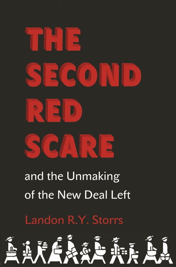 The Second Red Scare and the Unmaking of the New Deal Left by Landon R.y. Storrs, Paperback | Indigo Chapters
