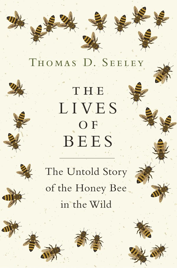 The Lives Of Bees by Thomas D. Seeley, Hardcover | Indigo Chapters