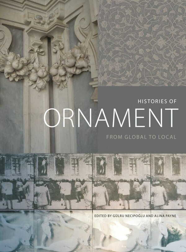 Histories of Ornament by Gülru Necipoglu, Hardcover | Indigo Chapters