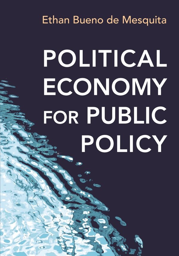 Political Economy for Public Policy by Ethan Bueno de Mesquita, Hardcover | Indigo Chapters