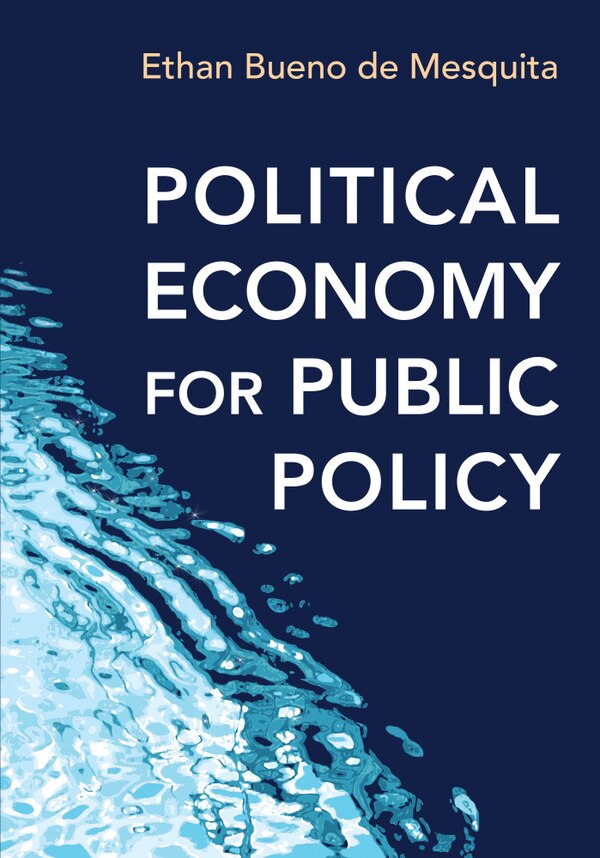 Political Economy for Public Policy by Ethan Bueno de Mesquita, Paperback | Indigo Chapters