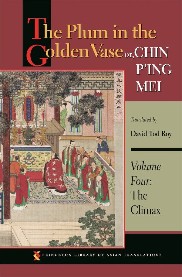 The Plum in the Golden Vase or Chin P'ing Mei Volume Four by David Tod Roy