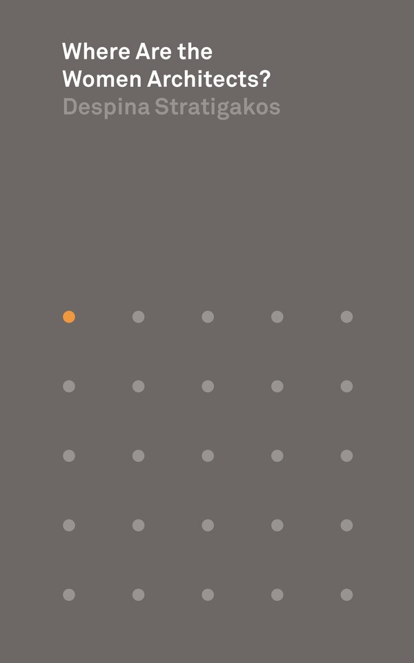 Where Are the Women Architects? by Despina Stratigakos, Paperback | Indigo Chapters