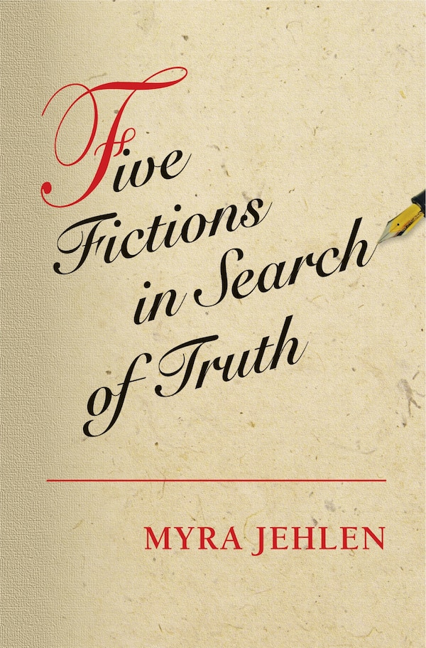 Five Fictions in Search of Truth by Myra Jehlen, Paperback | Indigo Chapters