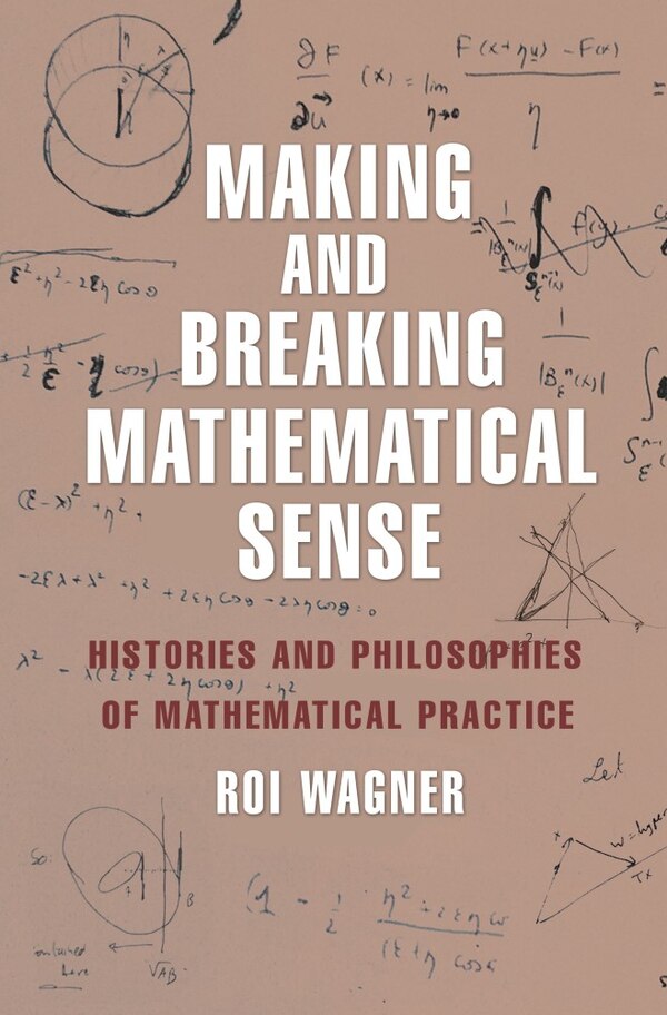 Making and Breaking Mathematical Sense by Roi Wagner, Hardcover | Indigo Chapters