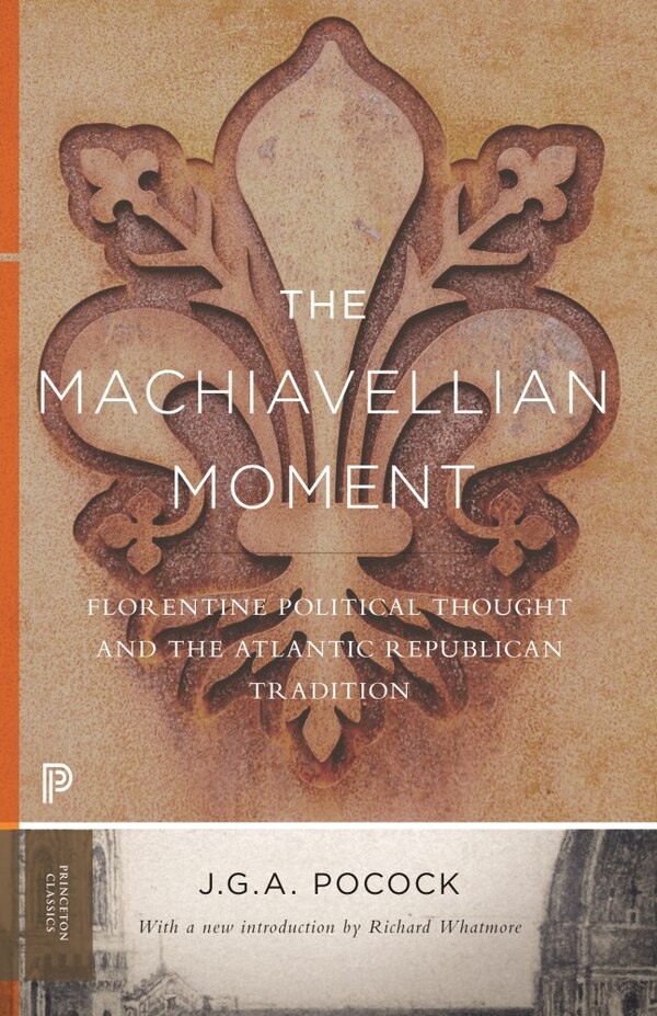 The Machiavellian Moment by John Greville Agard Pocock, Paperback | Indigo Chapters