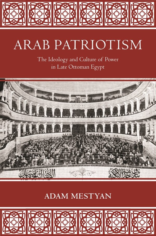 Arab Patriotism by Adam Mestyan, Hardcover | Indigo Chapters