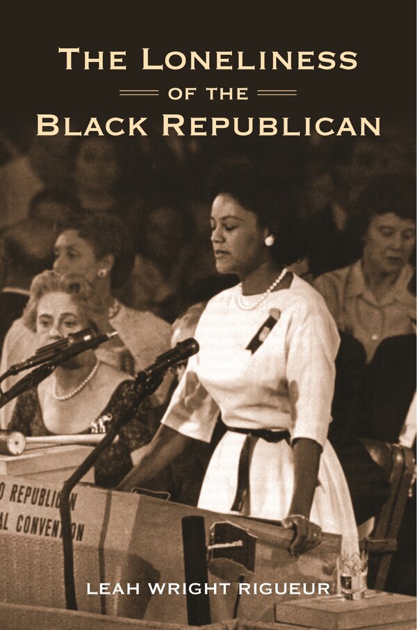 The Loneliness of the Black Republican by Leah Wright Rigueur, Paperback | Indigo Chapters