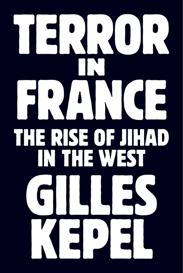 Terror in France by GILLES KEPEL, Hardcover | Indigo Chapters