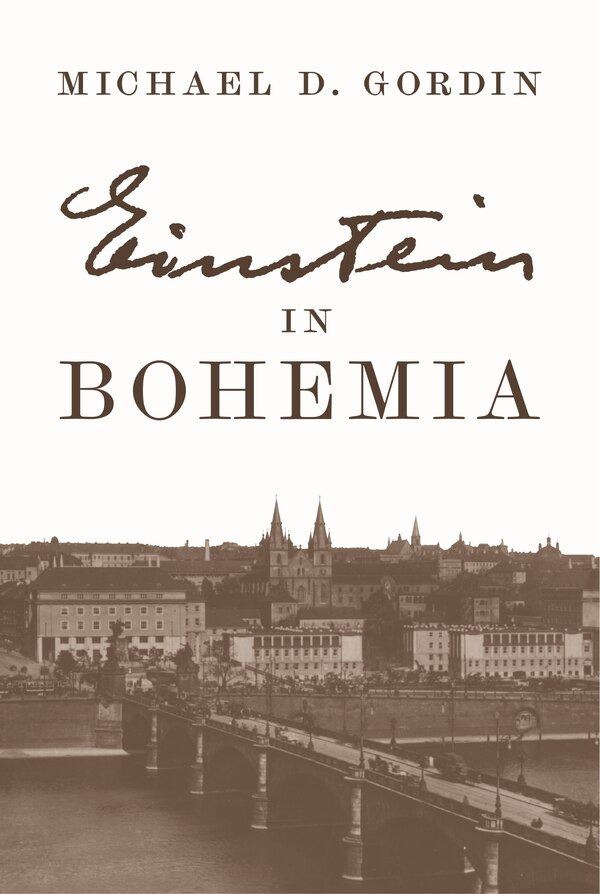 Einstein In Bohemia by Michael D. Gordin, Hardcover | Indigo Chapters