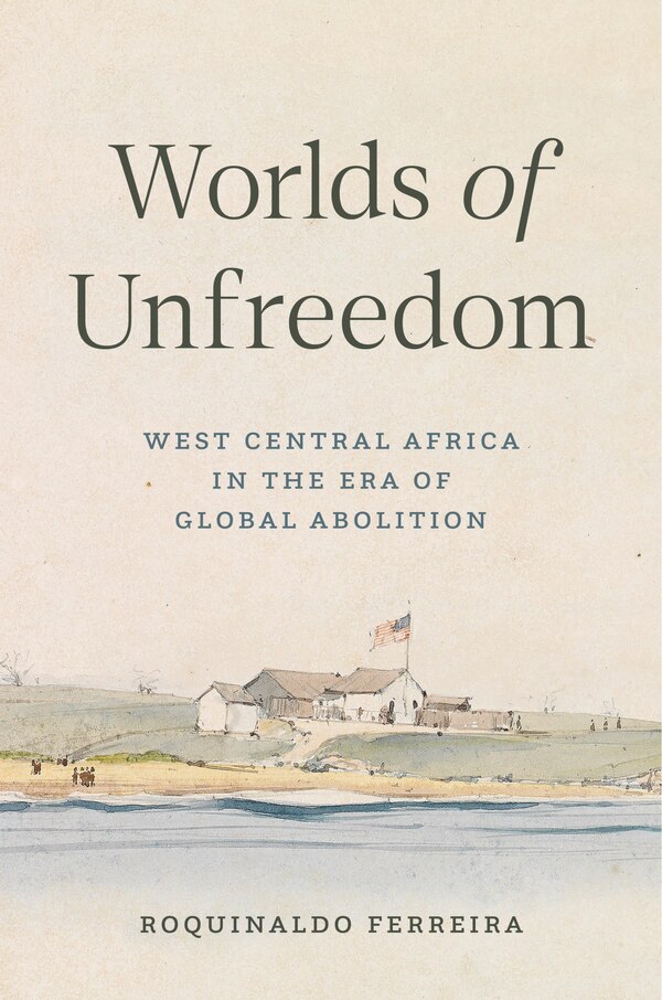 Worlds of Unfreedom by Roquinaldo Ferreira, Hardcover | Indigo Chapters
