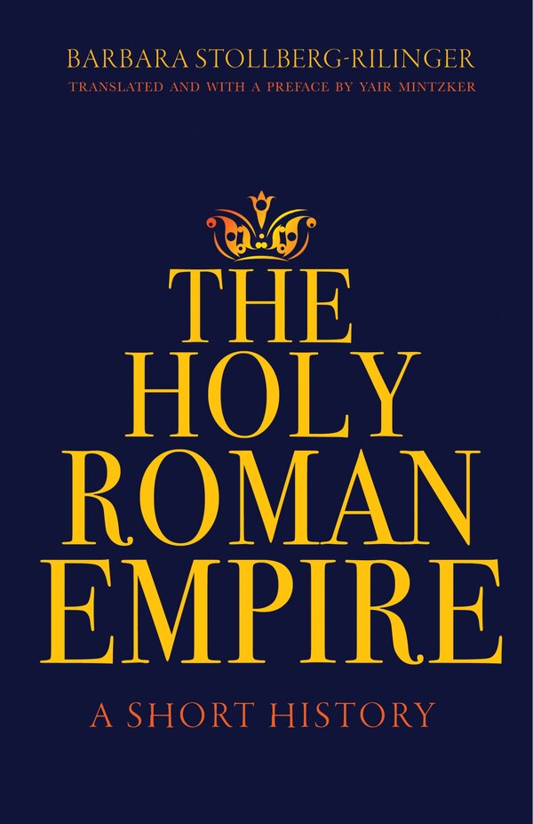 The Holy Roman Empire by Barbara Stollberg-rilinger, Hardcover | Indigo Chapters