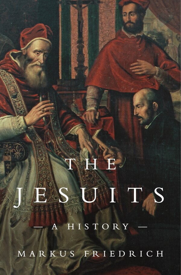 The Jesuits by Markus Friedrich, Hardcover | Indigo Chapters