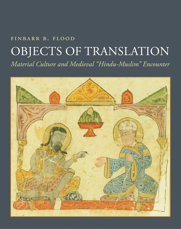 Objects of Translation by Finbarr Barry Flood, Paperback | Indigo Chapters