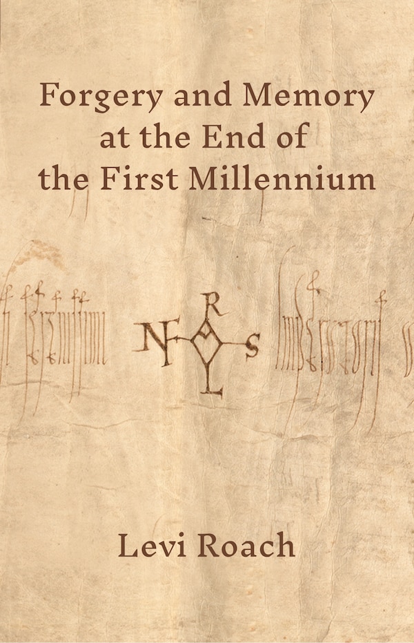 Forgery And Memory At The End Of The First Millennium by Levi Roach, Hardcover | Indigo Chapters