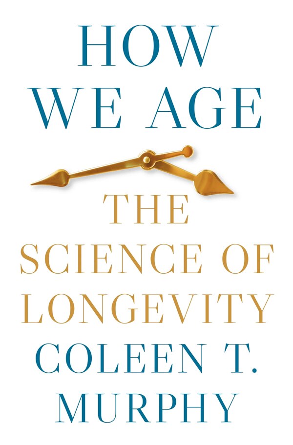 How We Age by Coleen T. Murphy, Hardcover | Indigo Chapters