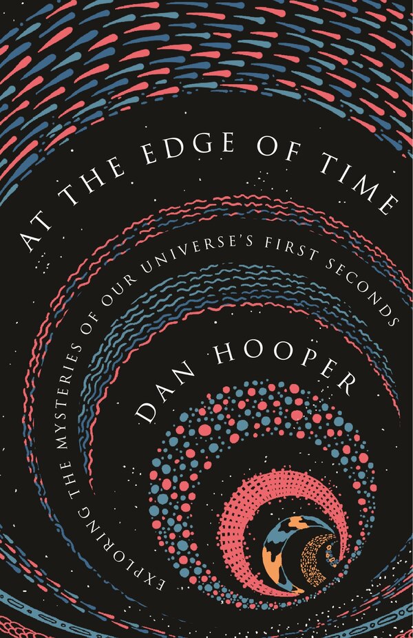 At the Edge of Time by Dan Hooper, Hardcover | Indigo Chapters