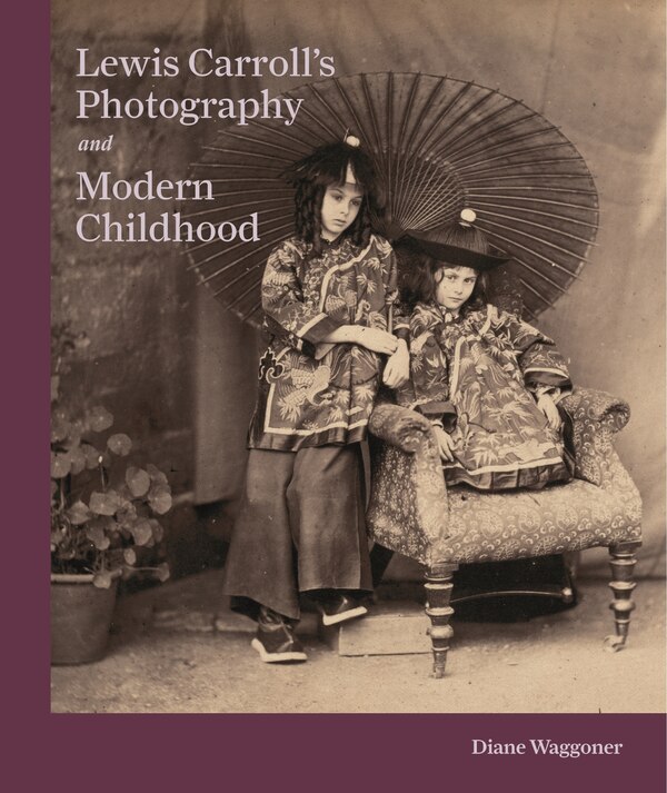 Lewis Carroll's Photography And Modern Childhood by Diane Waggoner, Hardcover | Indigo Chapters