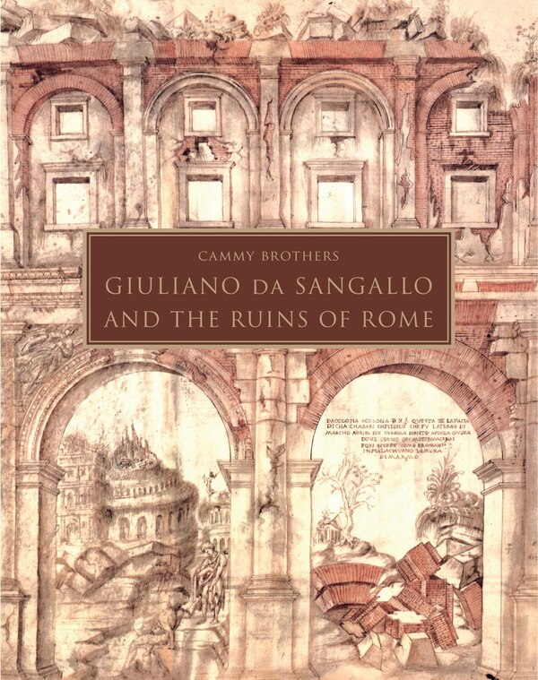 Giuliano Da Sangallo And The Ruins Of Rome by Cammy Brothers, Hardcover | Indigo Chapters