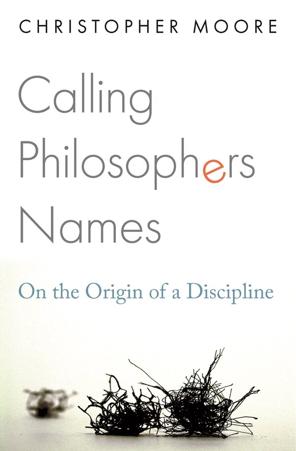 Calling Philosophers Names by Christopher Moore, Hardcover | Indigo Chapters