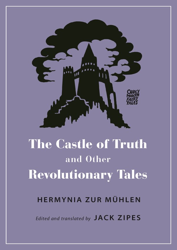The Castle Of Truth And Other Revolutionary Tales by Hermynia Zur Mühlen, Paperback | Indigo Chapters