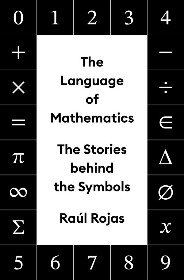 The Language of Mathematics by Raúl Rojas, Hardcover | Indigo Chapters