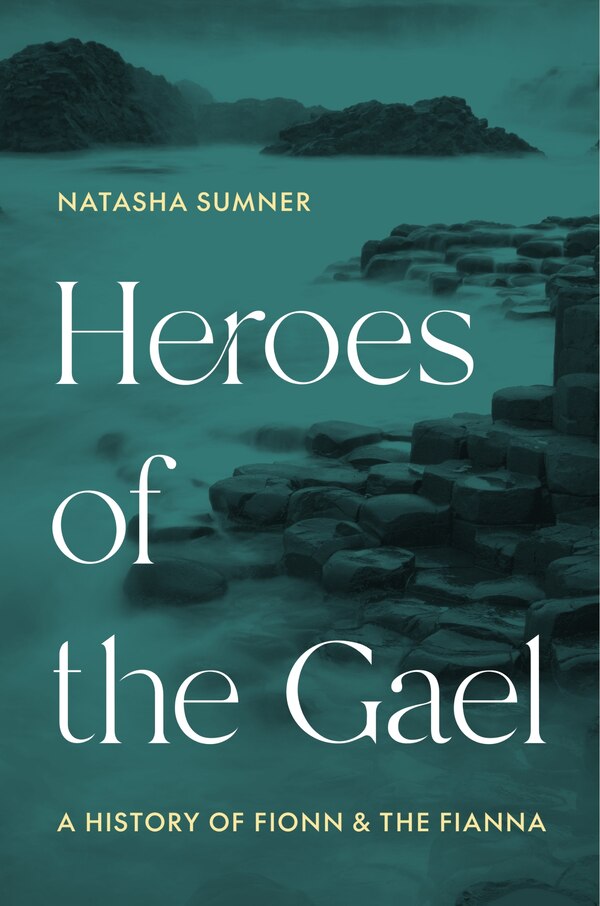 Heroes of the Gael by Natasha Sumner, Hardcover | Indigo Chapters