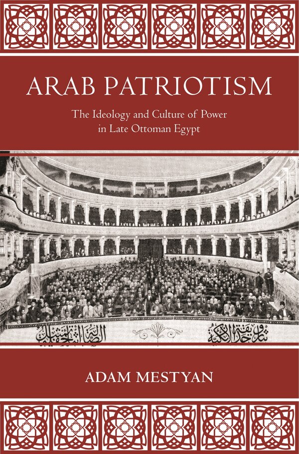 Arab Patriotism by Adam Mestyan, Paperback | Indigo Chapters