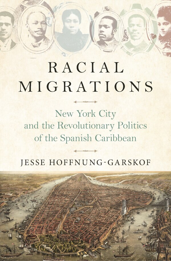Racial Migrations by Jesse Hoffnung-Garskof, Paperback | Indigo Chapters