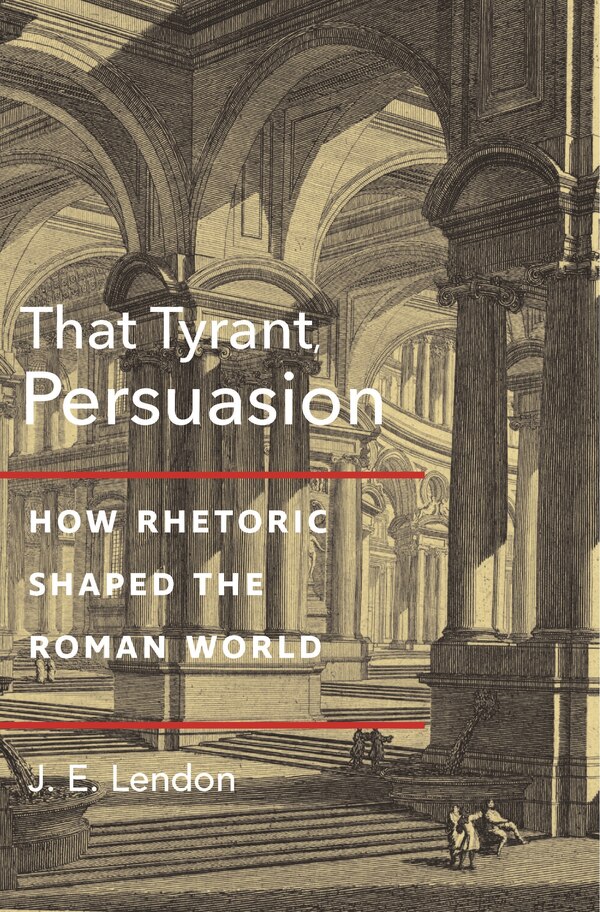 That Tyrant Persuasion by J. E. Lendon, Paperback | Indigo Chapters