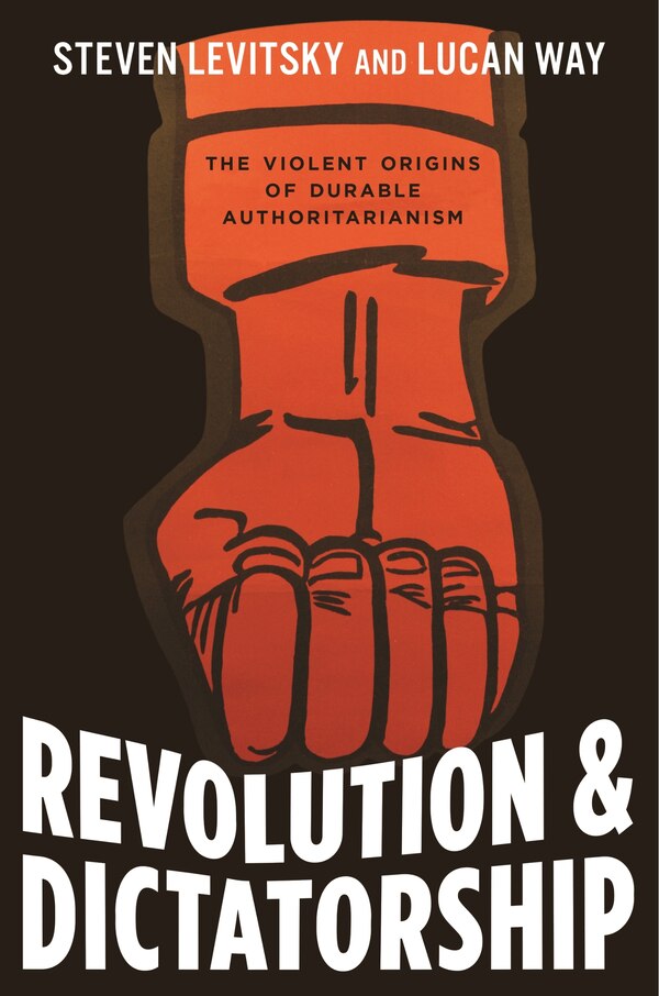 Revolution and Dictatorship by Steven Levitsky, Paperback | Indigo Chapters